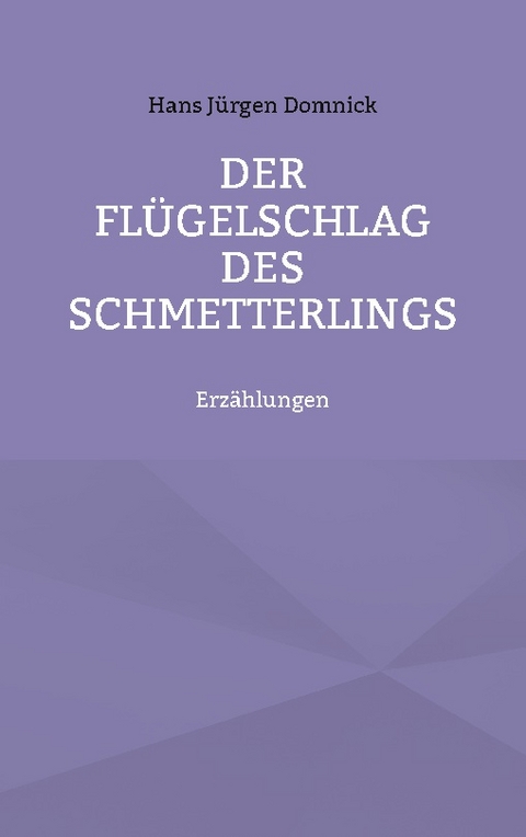 Der Flügelschlag des Schmetterlings - Hans Jürgen Domnick