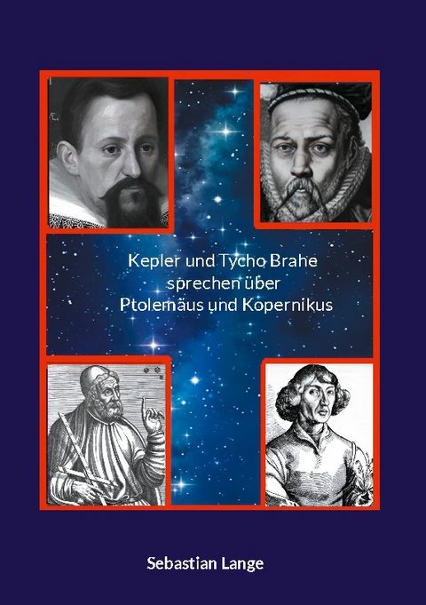 Kepler und Tycho Brahe sprechen über Ptolemäus und Kopernikus - Sebastian Lange