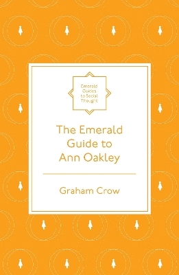 The Emerald Guide to Ann Oakley - Graham Crow