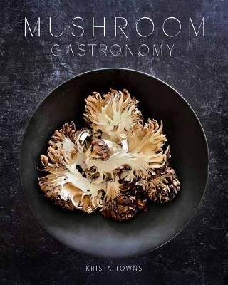 Mushroom Gastronomy - Krista Towns