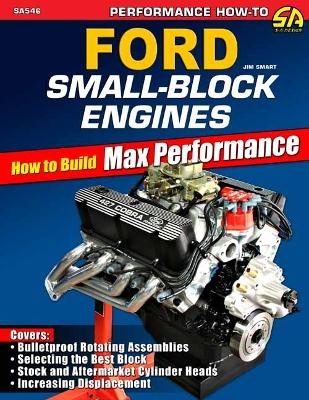 Ford Small-Block Engines: How to Build Max Performance - Jim Smart