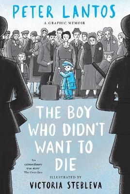 The Boy Who Didn't Want to Die: A Graphic Memoir - Peter Lantos