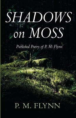 Shadows on Moss - P M Flynn