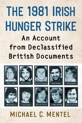 The 1981 Irish Hunger Strike - Michael C. Mentel