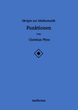 Skripte zur Mathematik - Funktionen - Christian Wyss