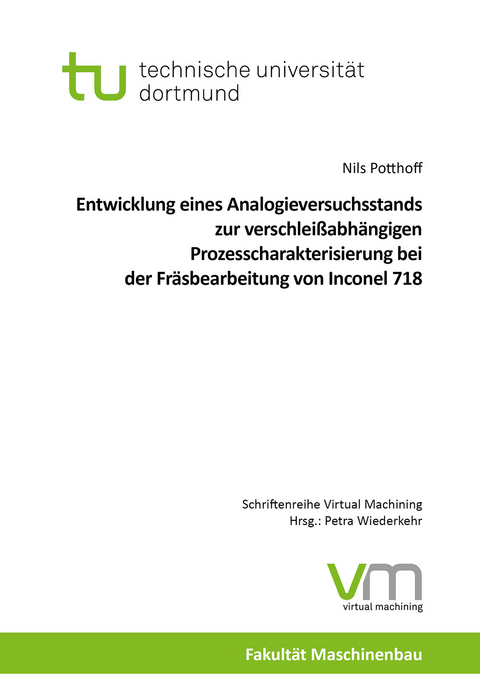 Entwicklung eines Analogieversuchsstands zur verschleißabhängigen Prozesscharakterisierung bei der Fräsbearbeitung von Inconel 718 - Nils Potthoff