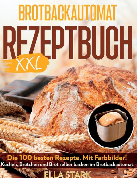 BROTBACKAUTOMAT REZEPTBUCH XXL - Luisa Pravo, Ella Stark