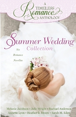 Summer Wedding Collection - Heather B Moore, Julie Wright, Sarah M Eden