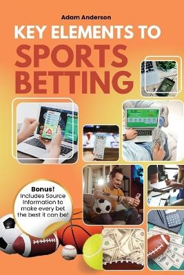 Key Elements to Sports Betting - Adam Anderson