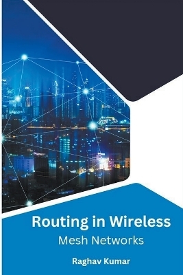 Routing in Wireless Mesh Networks - Raghav Kumar