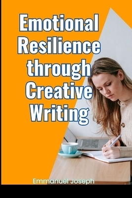 Emotional Resilience through Creative Writing - Emmanuel Joseph
