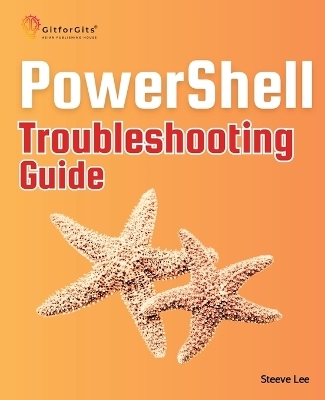 PowerShell Troubleshooting Guide - Steeve Lee