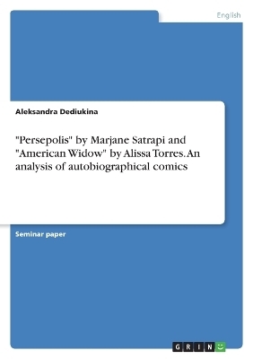 "Persepolis" by Marjane Satrapi and "American Widow" by Alissa Torres. An analysis of autobiographical comics - Aleksandra Dediukina