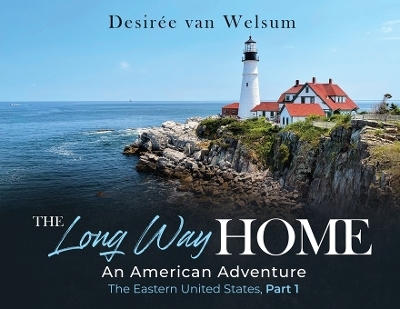 The Long Way Home an American Adventure - Desir�e Van Welsum