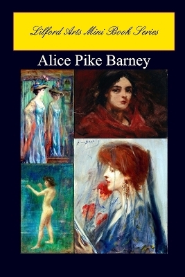 Lilford Arts Mini Book Series - Alice Pike Barney - Lilford Arts