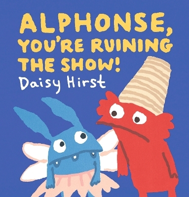 Alphonse, You're Ruining the Show! - Daisy Hirst