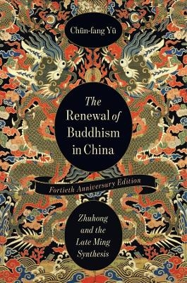 The Renewal of Buddhism in China - Chün-fang Yü