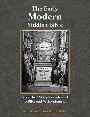 The Early Modern Yiddish Bible - Morris M. Faierstein