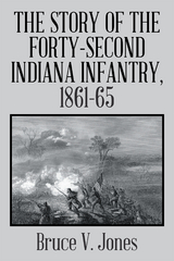 The Story of the Forty-Second Indiana Infantry, 1861-65. - Bruce V. Jones