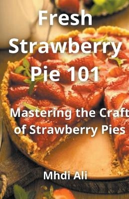 Fresh Strawberry Pie 101 - Mhdi Ali