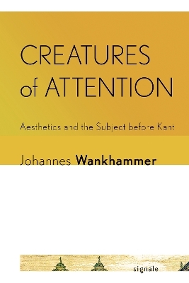 Creatures of Attention - Johannes Wankhammer