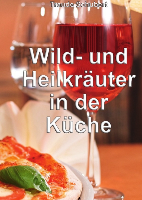 Wild- und Heilkräuter in der Küche - Traude Schubert