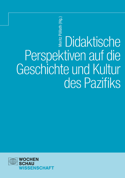 Didaktische Perspektiven auf die Geschichte und Kultur des Pazifiks - 