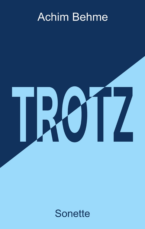 TROTZ - Sonette - Achim Behme