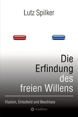 Die Erfindung des freien Willens - Lutz Spilker