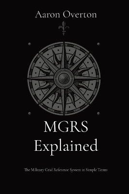 MGRS Explained - Aaron L Overton