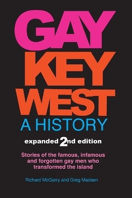 Gay Key West - A History - Richard M McGarry, Greg Madsen