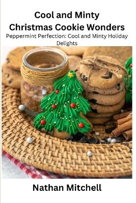 Cool and Minty Christmas Cookie Wonders - Nathan Mitchell