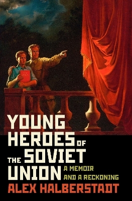 Young Heroes of the Soviet Union - Alex Halberstadt