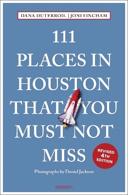 111 places in Houston that you must not miss - Dana DuTerroil, Joni Fincham
