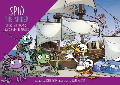 Spid the Spider Joins Sir Francis Duck and his Pirates - John Eaton