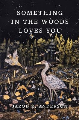 Something in the Woods Loves You - Jarod K. Anderson