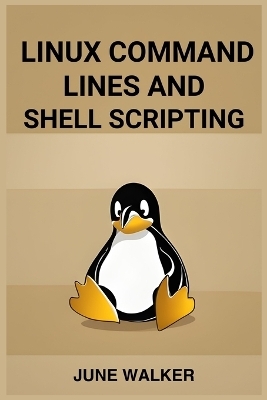 LINUX COMMAND LINES AND SHELL SCRIPTING - June Walker