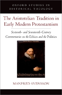 The Aristotelian Tradition in Early Modern Protestantism - Manfred Svensson
