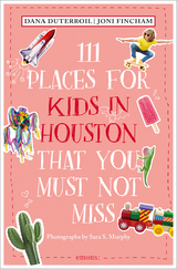 111 Places for Kids in Houston That You Must Not Miss - DuTerroil, Dana; Fincham, Joni; Murphy, Sara S.