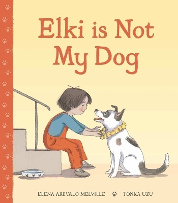 Elki is Not My Dog - Elena Arevalo Melville