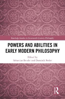 Powers and Abilities in Early Modern Philosophy - 