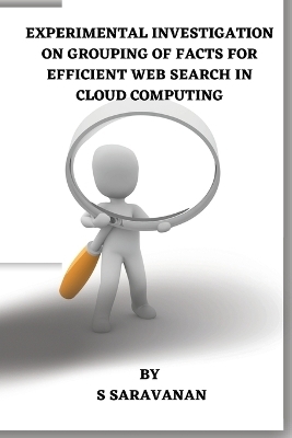 EXPERIMENTAL INVESTIGATION ON  GROUPING OF FACTS FOR EFFICIENT  WEB SEARCH IN CLOUD COMPUTING - S Saravanan