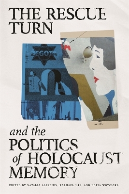 The Rescue Turn and the Politics of Holocaust Memory - Ido De Haan, Sofie Lene Bak