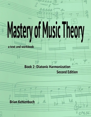 Mastery of Music Theory, Book 2 - Brian Kehlenbach