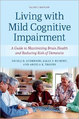 Living with Mild Cognitive Impairment - Nicole D. Anderson, Kelly J. Murphy, Angela K. Troyer