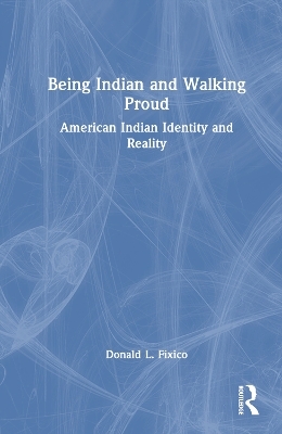 Being Indian and Walking Proud - Donald L. Fixico