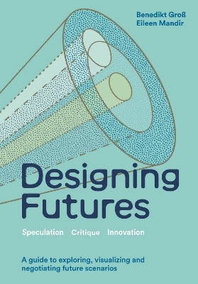 Designing Futures - Benedikt Groß, Eileen Mandir