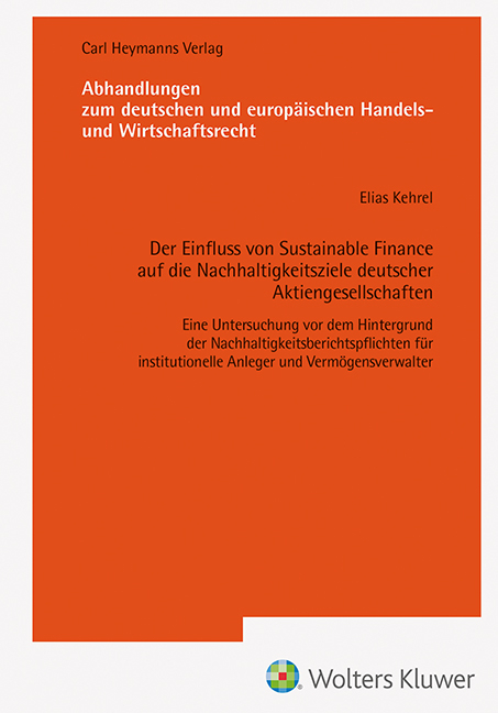 Der Einfluss von Sustainable Finance auf die Nachhaltigkeitsziele deutsche Aktiengesellschaften-Eine Untersuchung vor dem Hintergrund der Nachhaltigkeitsberichtspflichten für institutionelle Anleger und Vermögensverwalter (AHW 258) - Elias Kehrel