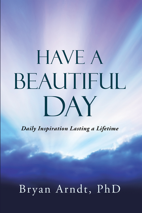 Have a Beautiful Day - Bryan Arndt Phd