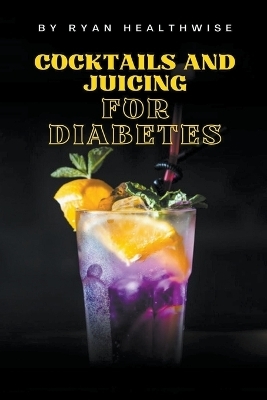 Cocktails and Juicing for Diabetes - Ryan Healthwise